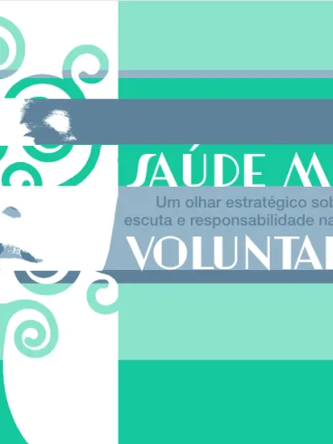 Saúde Mental e Voluntariado: Um olhar estratégico sobre cuidado, escuta e responsabilidade nas empresas